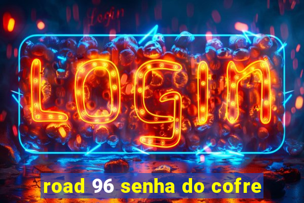 road 96 senha do cofre